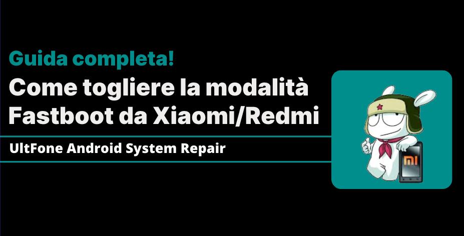 Xiaomi è bloccato in Fastboot come toglierlo