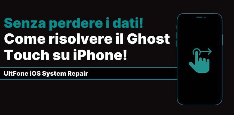 come risolvere il problema del ghost touch su iPhone