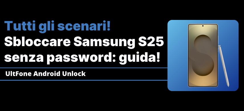 sbloccare Samsung S25 senza password